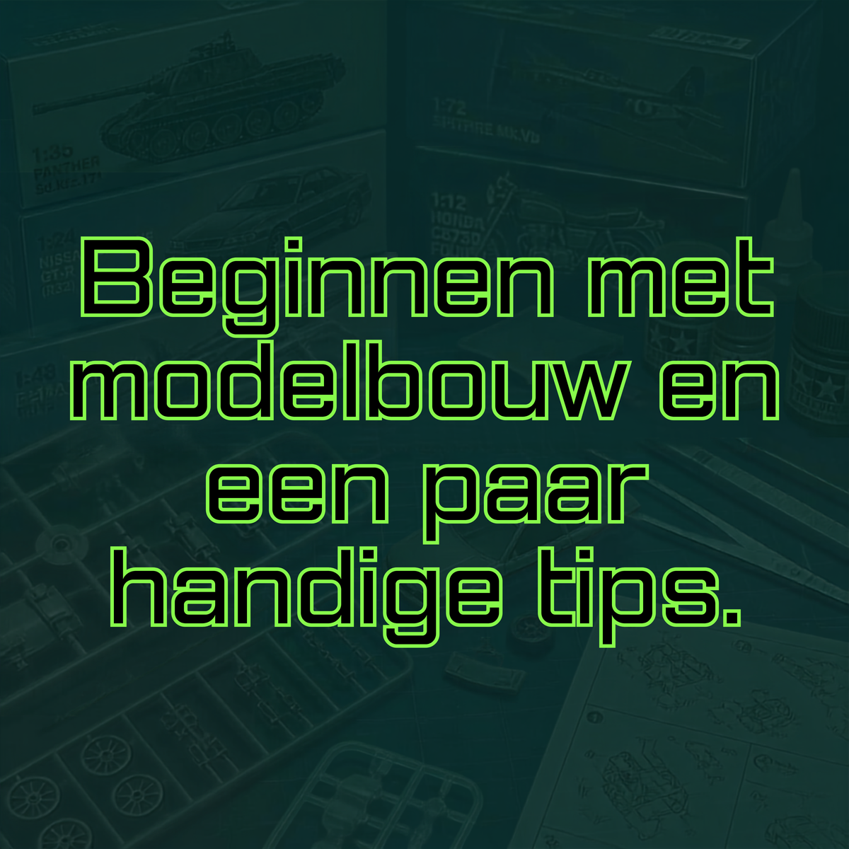 Beginnen met modelbouw: een paar handige tips 🛠️